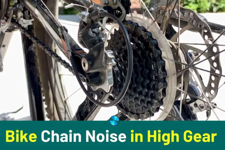 Bike Chain Noise in High Gear (4 Reasons Why)
